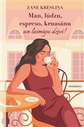 Man, lūdzu, espreso, kruasānu un laimīgu dzīvi!