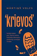 “Krievos". Sulīgi stāsti par viena veikla baltieša dienestu padomju armijas rindās